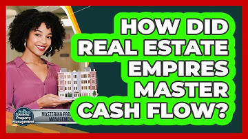 How Did Real Estate Empires Master Cash Flow? - Mastering Property Management