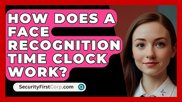 How Does A Face Recognition Time Clock Work? - SecurityFirstCorp.com