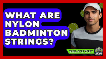 What Are Nylon Badminton Strings? - The Racket Xpert