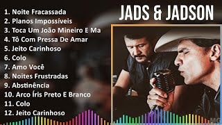 Jads & Jadson 2024 MIX Maiores Sucessos - Noite Fracassada, Planos Impossíveis, Toca Um João Min...