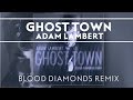 Adam Lambert - Ghost Town [Blood Diamonds Remix]