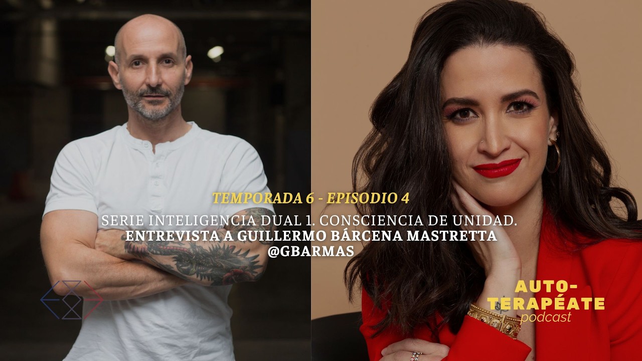 T5 E4. Serie inteligencia Dual 1. Consciencia de Unidad.