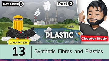 Chapter 13 | Synthetic Fibres and Plastics | Class 8 DAV Science | Chapter Study (Part 2) 🔥🔥🔥