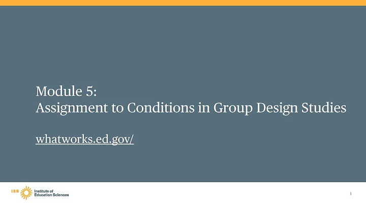 WWC Group Design Training Module 5, Part 1: Assignment to Conditions in Randomized Controlled Trials