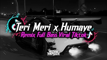 DJ TERI MERI X HUMAYE REMIX TERBARU FULL BASS VIRAL TIKTOK 2025