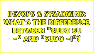 DevOps & SysAdmins: What's the difference between "sudo su -" and "sudo -i"?