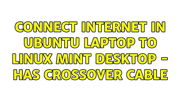 Ubuntu: Connect Internet in ubuntu Laptop to linux mint Desktop - Has Crossover Cable