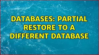 Databases: Partial restore to a different database