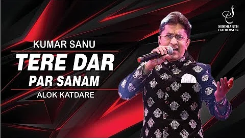 TERE DAR PAR SANAM | KUMAR SANU | ALOK KATDARE | SIDDHARTH ENTERTAINERS