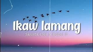 Skusta Clee - Ikaw Lamang  |  ft.  Bullet D. | lyrics Video