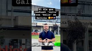 El día que confundí ‘vello’ con ‘bello’ en Galicia 🤭🇪🇸🇨🇺