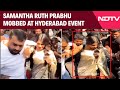 Samantha Ruth Prabhu Mobbed By Crowd During An Event In Hyderabad