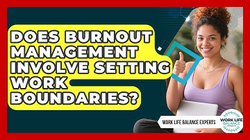Does Burnout Management Involve Setting Work Boundaries? | Work Life Balance Experts News