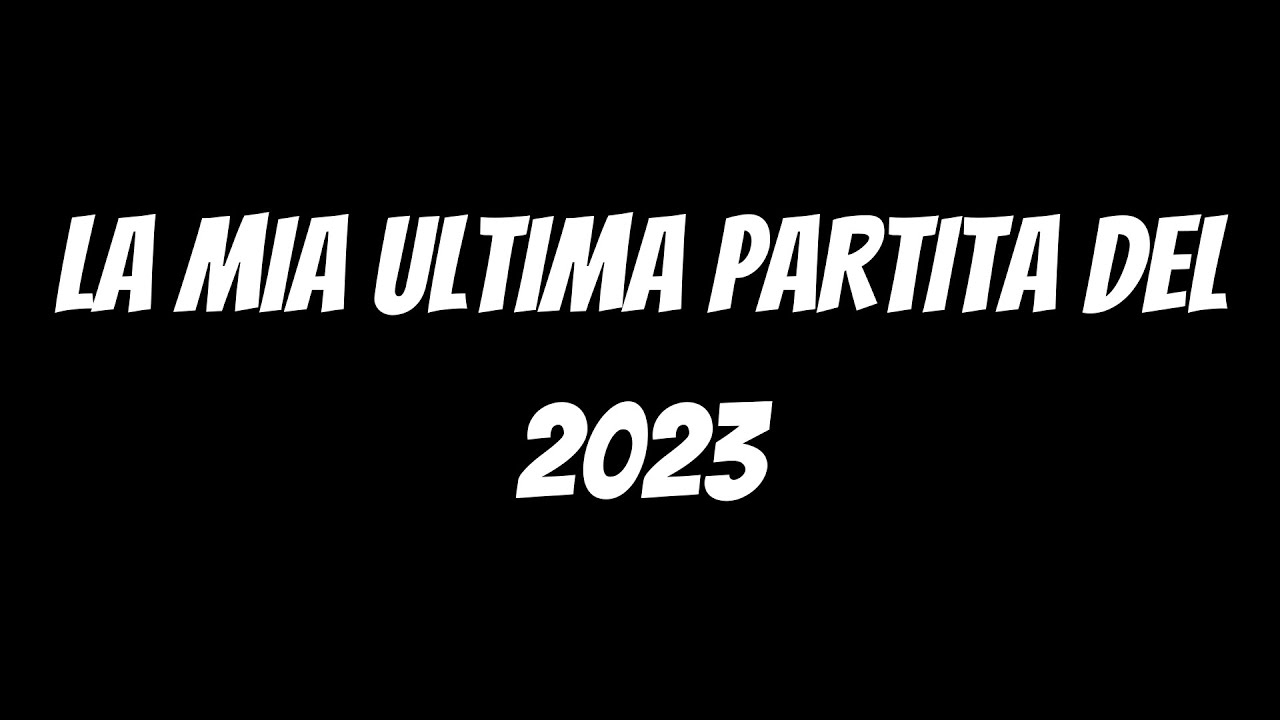 LA MIA ULTIMA PARTITA DEL 2023 - YouTube