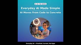 AI Moves From Code to Concrete