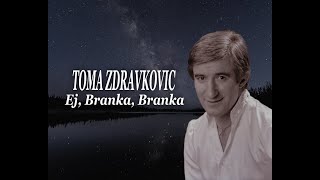Toma Zdravković - Ej, Branka, Branka - (Tekst) (Lyrics)