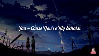 Jaz - Cause You're My Schatzi  (Lirik Lagu)