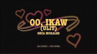 Geca Morales - Oo, Ikaw (Ulit) (Slowed + Reverb)