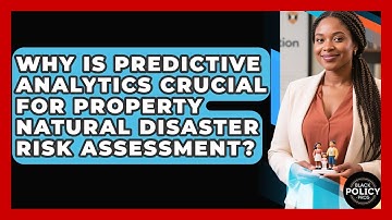 Why Is Predictive Analytics Crucial For Property Natural Disaster Risk Assessment?
