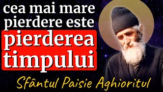 Nu există nicio pierdere mai mare ca pierderea timpului || Sf. Paisie Aghioritul