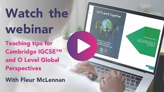 Teaching tips for Cambridge IGCSE™ and O Level Global Perspectives - Webinar