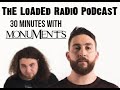 MIKE MALYAN And JOHN BROWNE From MONUMENTS Join Us On THE LOADED RADIO PODCAST | Loaded Radio