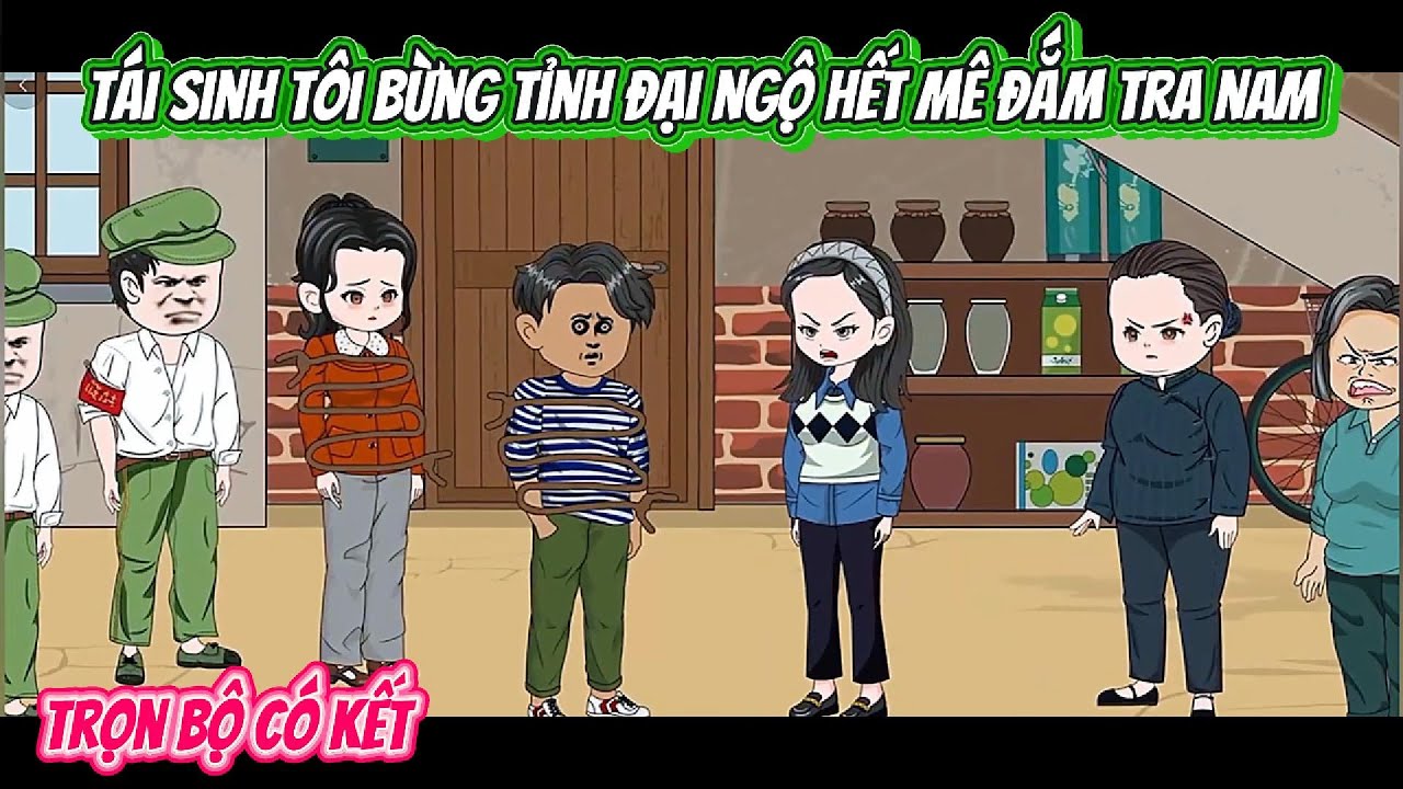 Tái Sinh Tôi Bừng Tỉnh Đại Ngộ Hết Mê Đắm Tra Nam | FULL BỘ CÓ KẾT | Nghiệp Vietsub