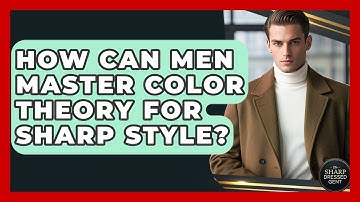 How Can Men Master Color Theory For Sharp Style? - The Sharp Dressed Gent