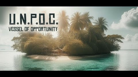 U.N.P.O.C. Vessel Of Opportunity (Part 2)