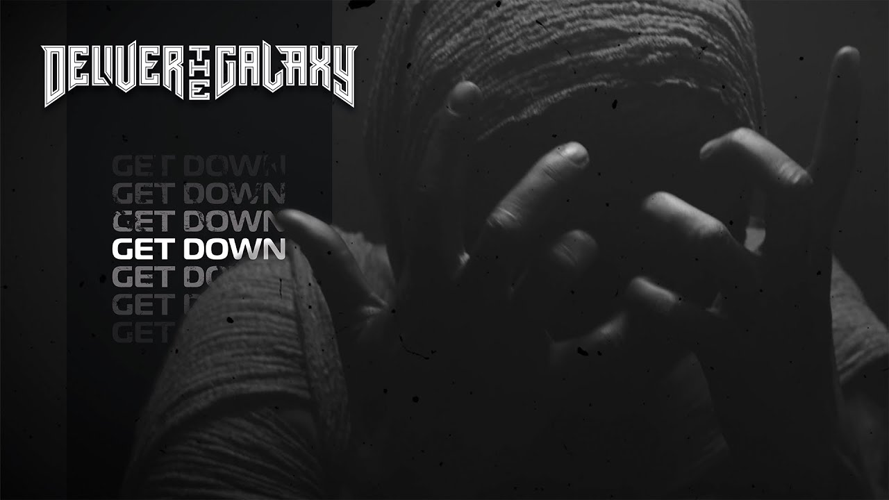 Watch Deliver The Galaxy - GET DOWN (OFFICIAL MUSIC VIDEO) on YouTube Watch Deliver The Galaxy - GET DOWN (OFFICIAL MUSIC VIDEO) on YouTube