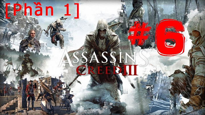 Hướng dẫn làm nhiệm vụ assassin creed 3 năm 2024