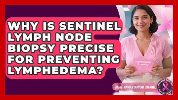 Why Is Sentinel Lymph Node Biopsy Precise For Preventing Lymphedema? - Breast Cancer Support Channel