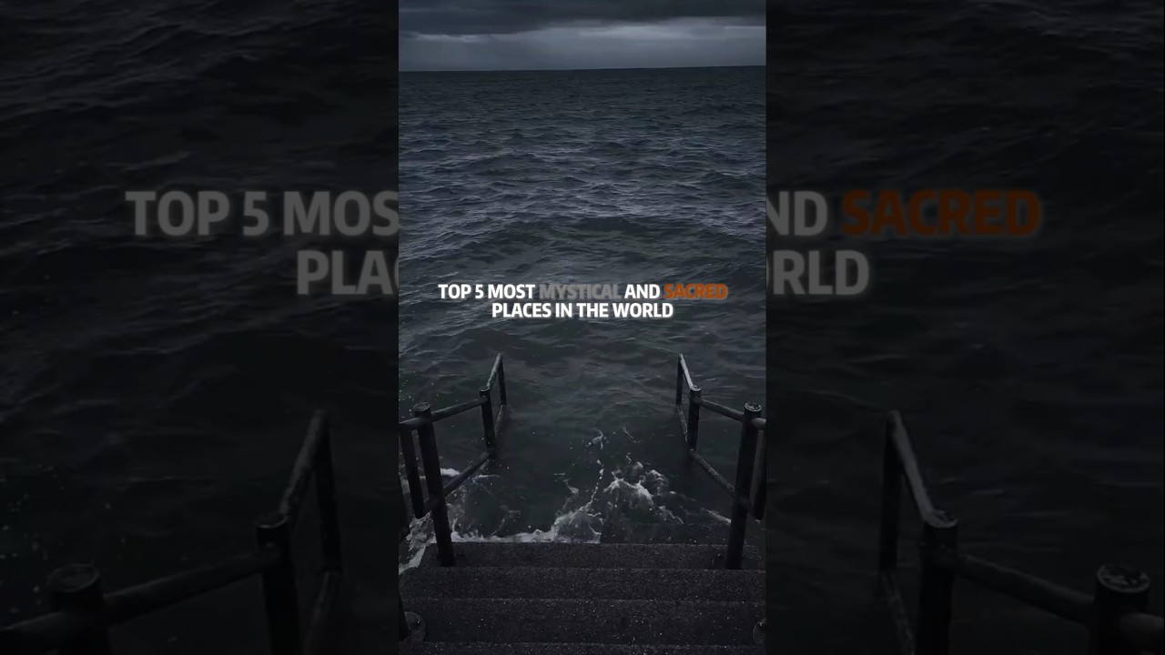 Top 5 Mystical and Sacred Places In The World 