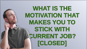 Softwareengineering: What is the motivation that makes you to stick with current job? closed