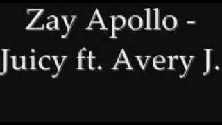 Zay Apollo - Juicy ft. Avery J. [w/ Download]