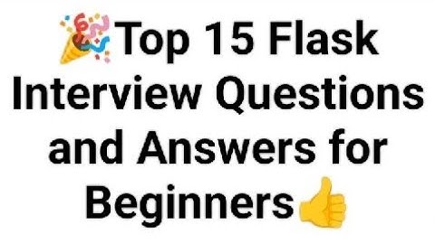 Top 15 Flask Interview Questions and Answers for Beginners