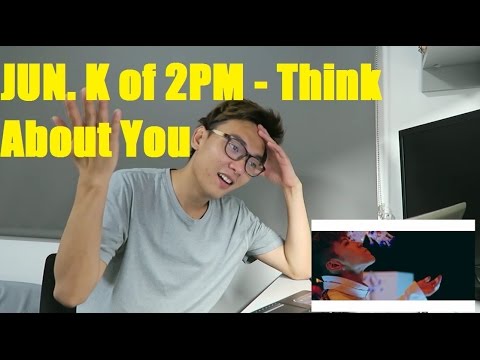 Jun K Of 2pm Think About You Mv Reaction jun k of 2pm think about you mv reaction