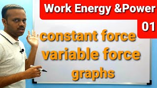 Work energy and power 01: workdone by constant force and variable force mechanics class 11