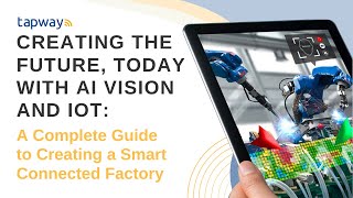 Creating the Future, Today with AI Vision and IoT: A Guide to Creating a Smart Connected Factory