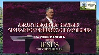 YESUS MENYEMBUHKAN BARTIMEUS : JESUS THE GREAT HEALER #renungankristen #kotbah PS PHILIP MANTOFA