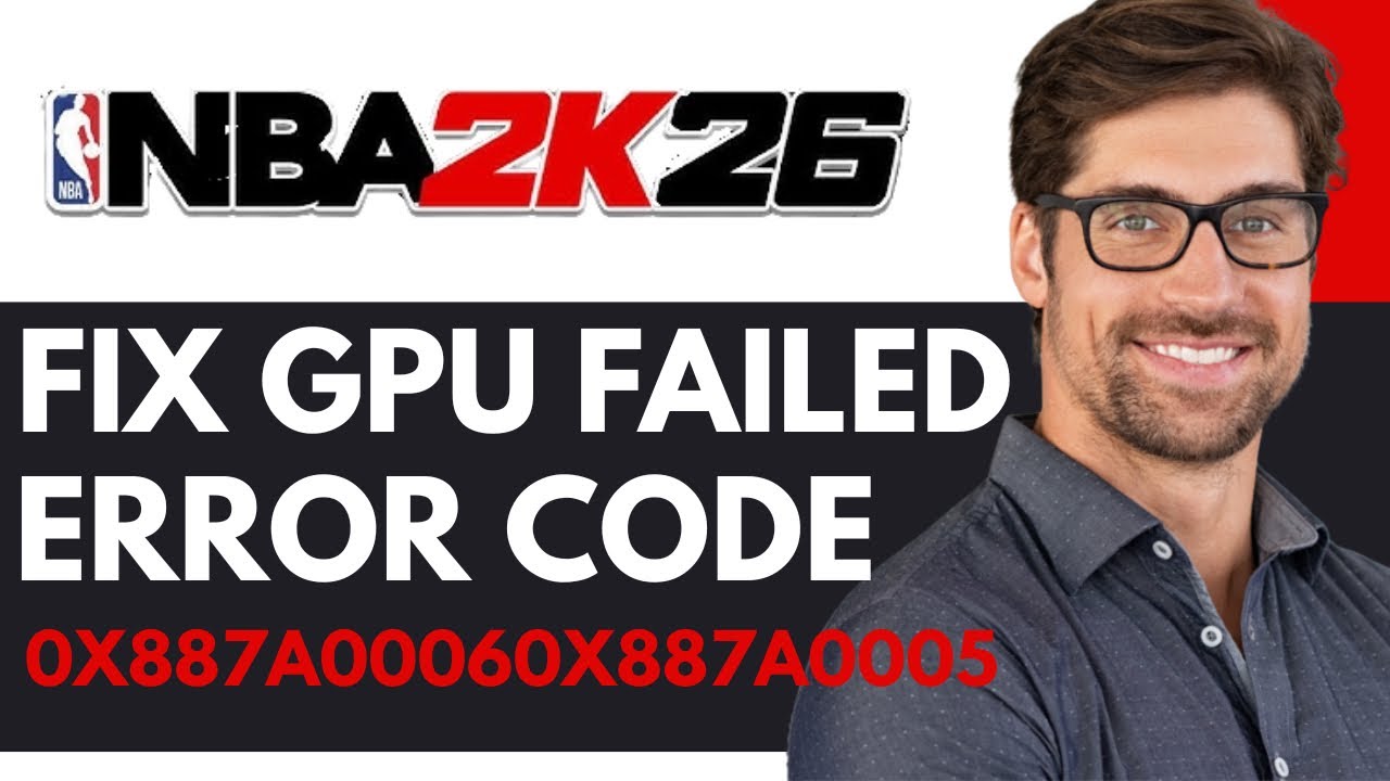HOW TO FIX NBA 2k26 ERROR GPU FAILED WITH ERROR CODE 0x887a00060x887a0005