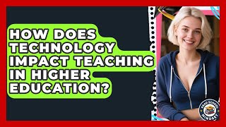 How Does Technology Impact Teaching In Higher Education? - Grad School Mindset