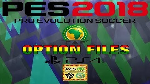 PS4 PES 2018 CAF National Teams Option Files HD