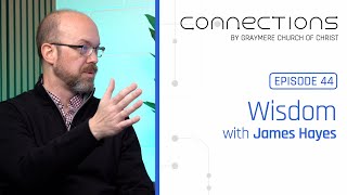 Wisdom with James Hayes • Connections Podcast Ep 44