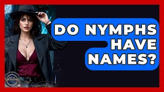 Do Nymphs Have Names? - Inside the Supernatural