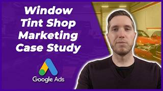 Market Your Window Tint Shop | Window Tinting Google Ads Campaign Walkthrough