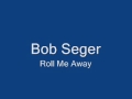 Bob Seger-Roll Me Away