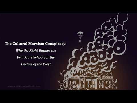 The Cultural Marxism Conspiracy: Why the Right Blames the Frankfurt School for the Decline of the We