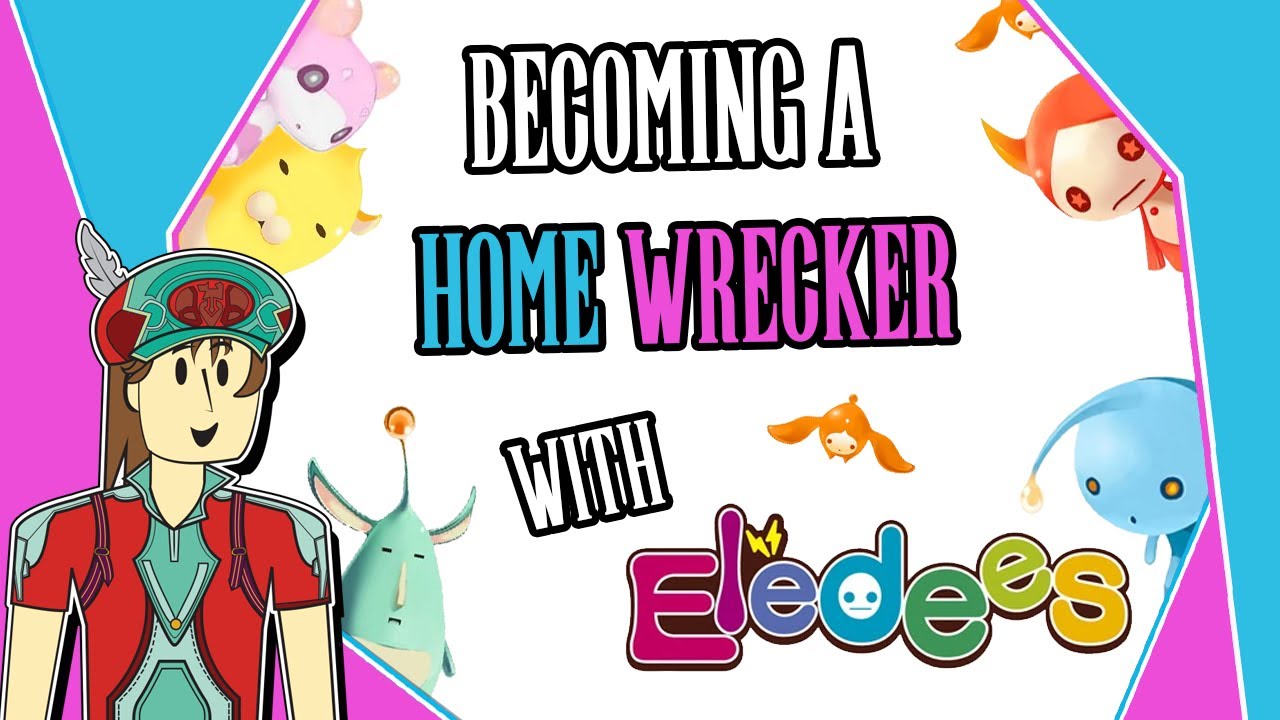 Becoming a Home Wrecker with Eledees - YouTube