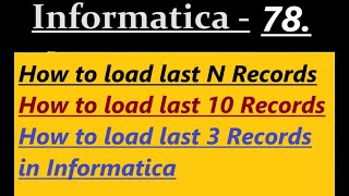 How to load last N records in Informatica